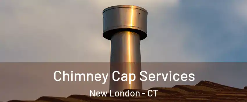  Chimney Cap Services New London - CT