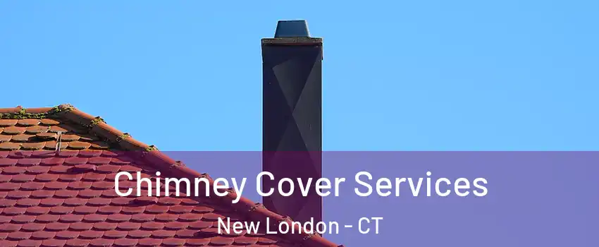  Chimney Cover Services New London - CT