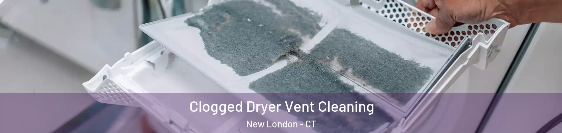  Clogged Dryer Vent Cleaning New London - CT