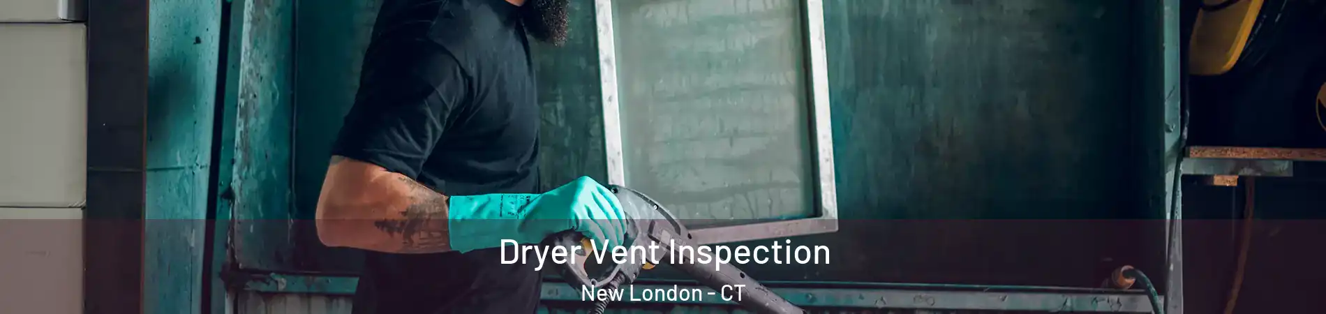  Dryer Vent Inspection New London - CT