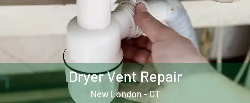  Dryer Vent Repair New London - CT