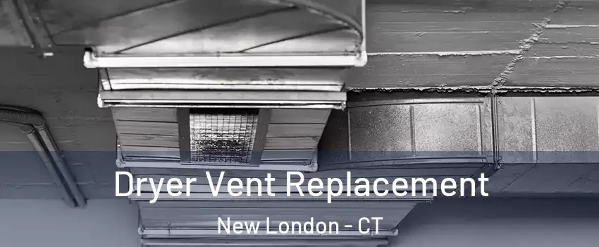  Dryer Vent Replacement New London - CT