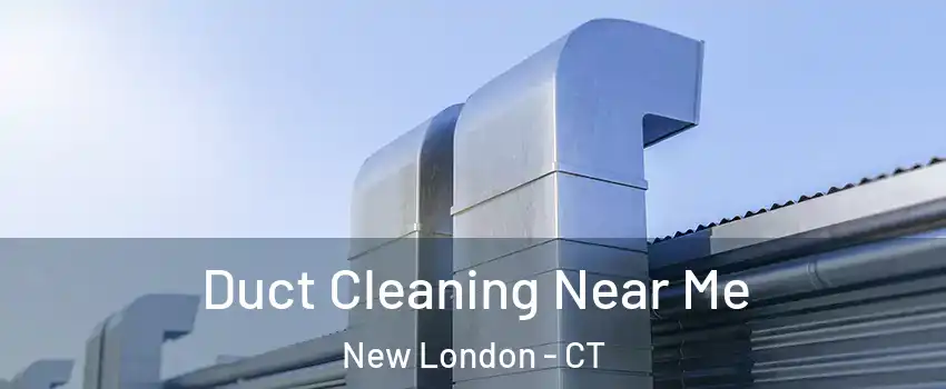  Duct Cleaning Near Me New London - CT