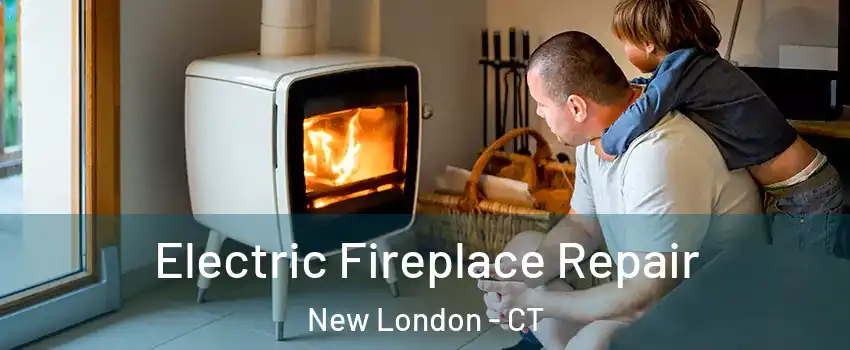  Electric Fireplace Repair New London - CT