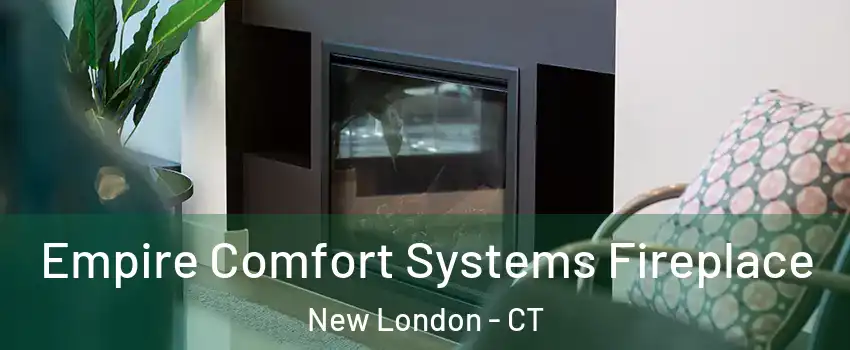 Empire Comfort Systems Fireplace New London - CT