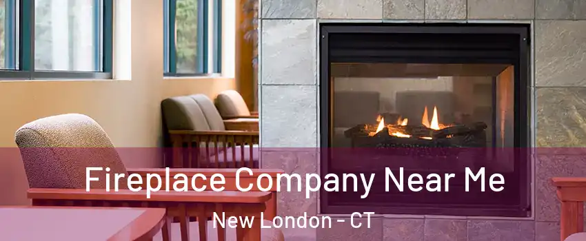  Fireplace Company Near Me New London - CT