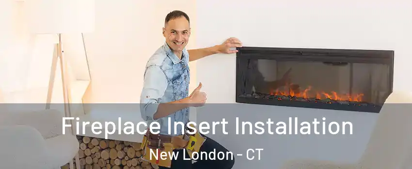 Fireplace Insert Installation New London - CT