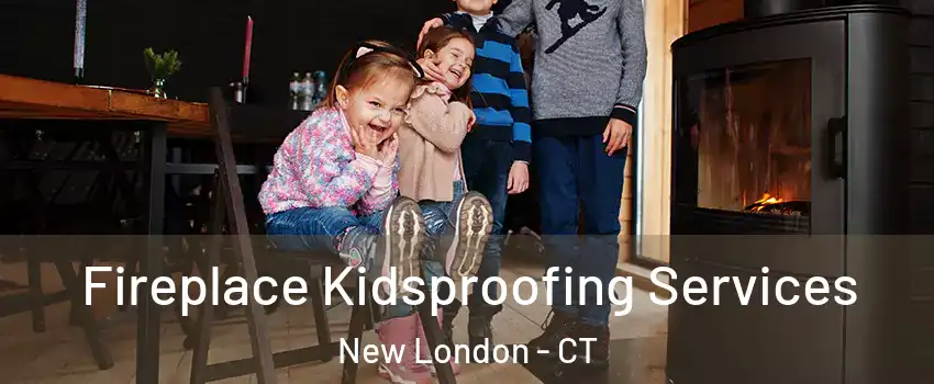  Fireplace Kidsproofing Services New London - CT