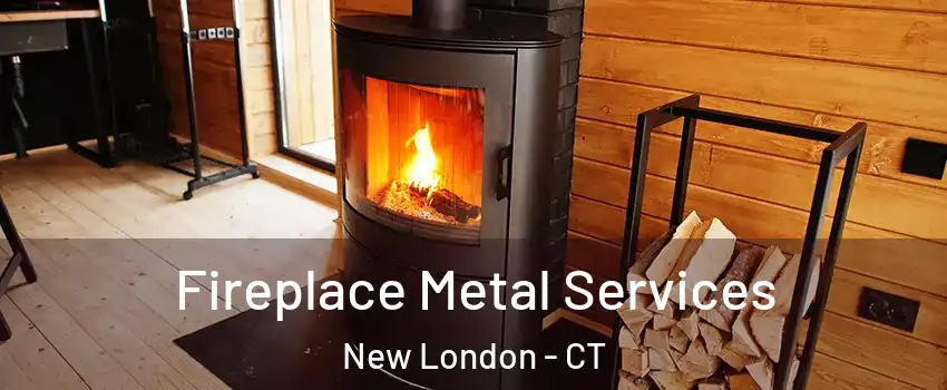 Fireplace Metal Services New London - CT