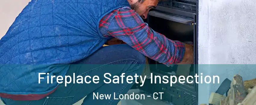  Fireplace Safety Inspection New London - CT