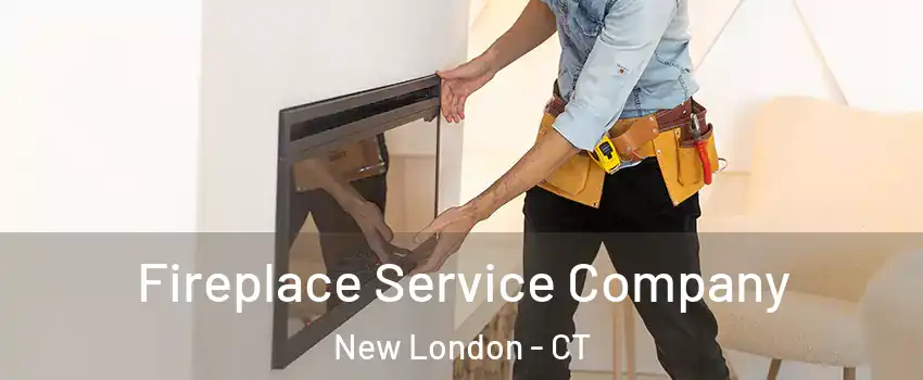 Fireplace Service Company New London - CT