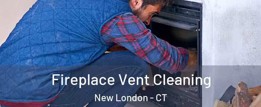  Fireplace Vent Cleaning New London - CT
