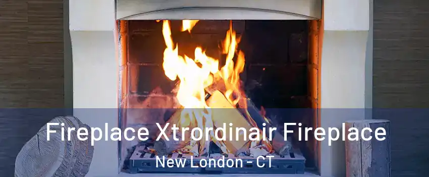  Fireplace Xtrordinair Fireplace New London - CT