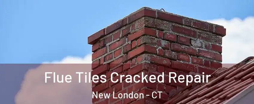  Flue Tiles Cracked Repair New London - CT