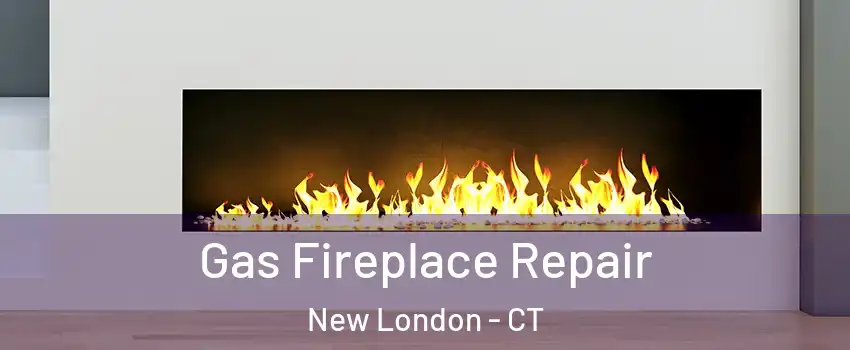  Gas Fireplace Repair New London - CT