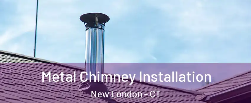  Metal Chimney Installation New London - CT