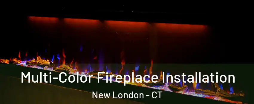  Multi-Color Fireplace Installation New London - CT