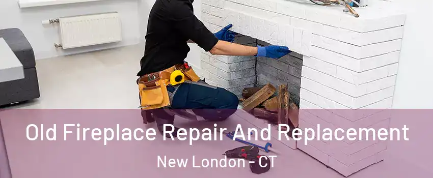  Old Fireplace Repair And Replacement New London - CT
