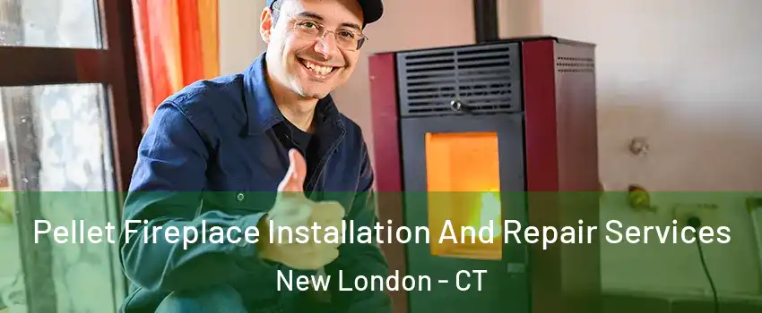  Pellet Fireplace Installation And Repair Services New London - CT
