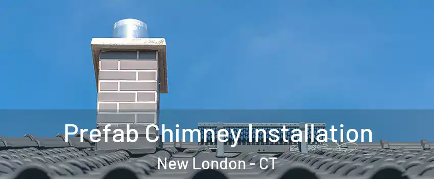  Prefab Chimney Installation New London - CT
