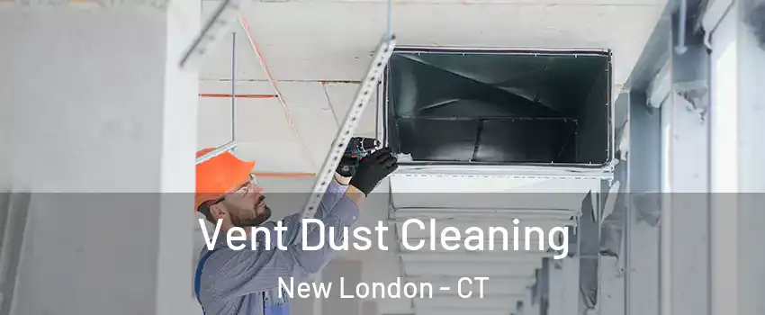  Vent Dust Cleaning New London - CT