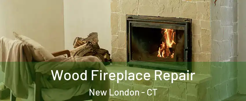  Wood Fireplace Repair New London - CT